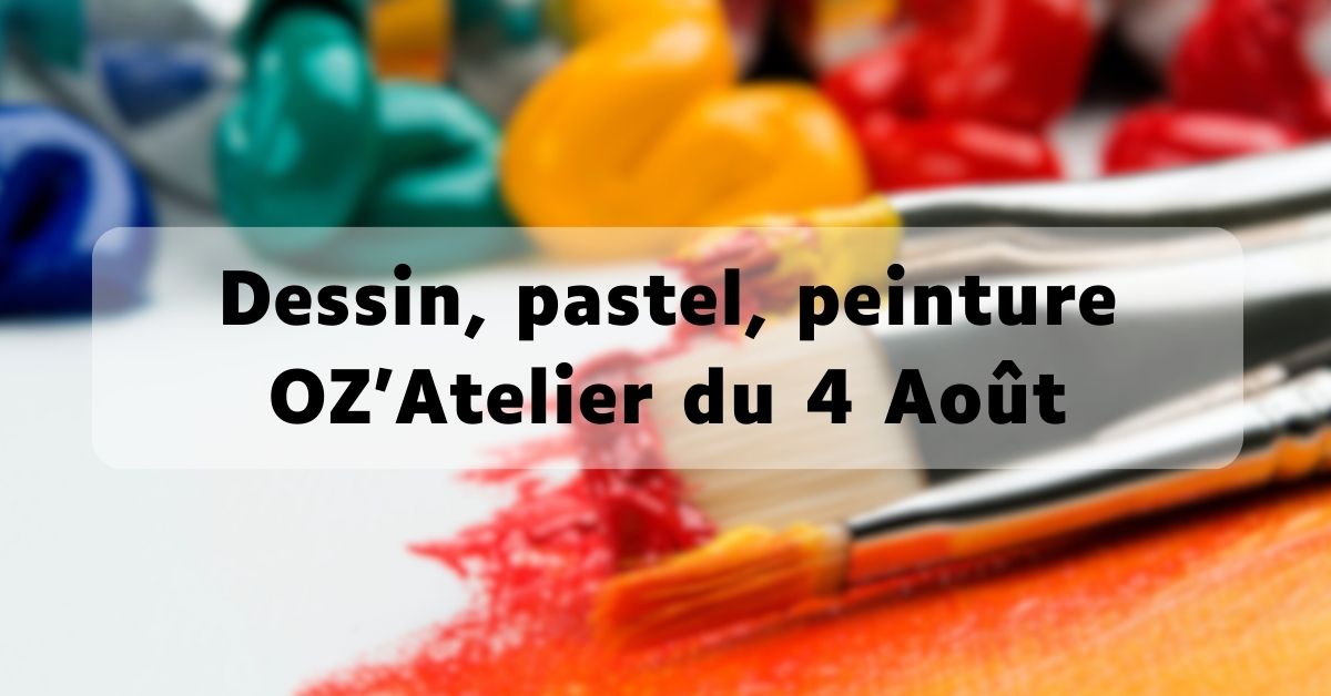 Dessin, pastel, peinture – OZ’Atelier du 4 Août