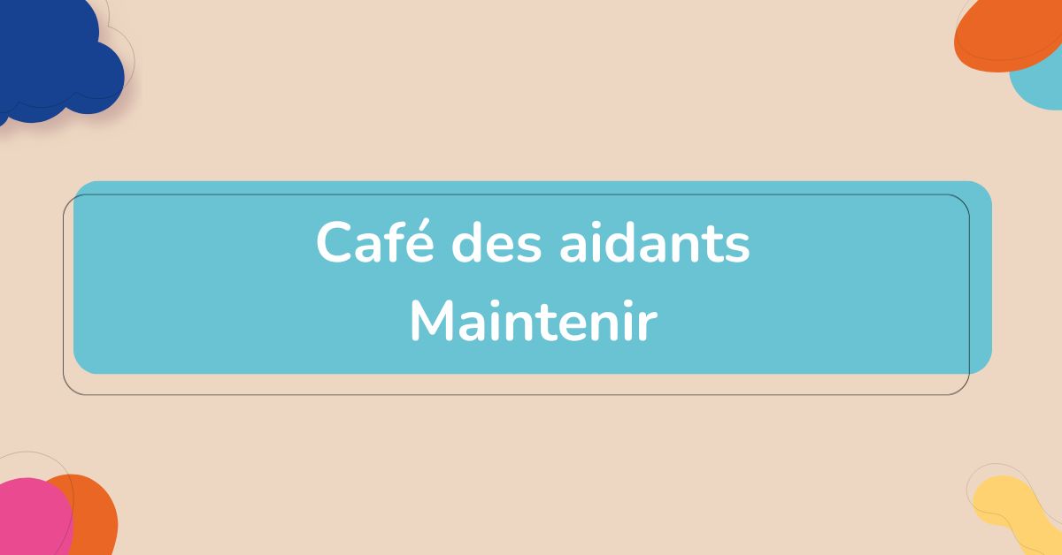 Café des aidants – Maintenir