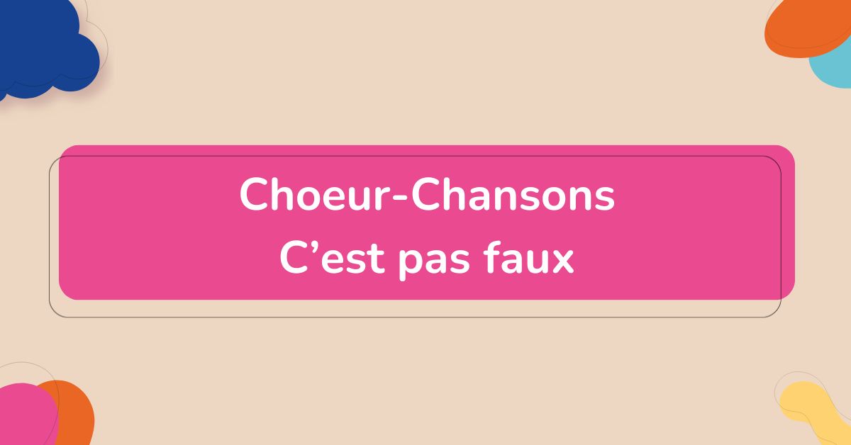 Choeur-Chanson – C’est pas faux