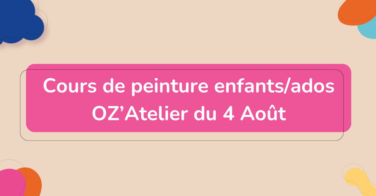 Cours de peinture enfants ados – OZ’Atelier du 4 Août