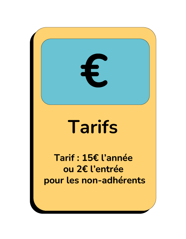 Tarif : 15€ l’année ou 2€ l’entrée pour les non-adhérents