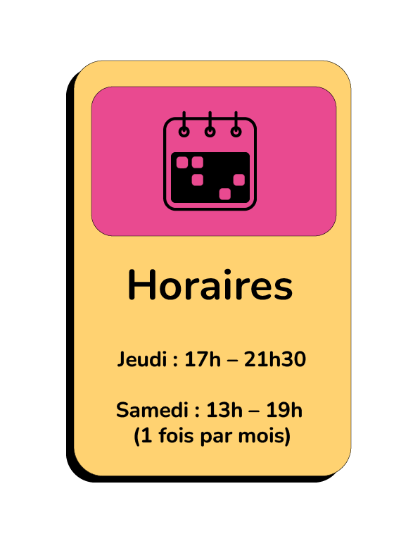 Jeudi : 17h – 21h30 Samedi : 13h – 19h (1 fois par mois)