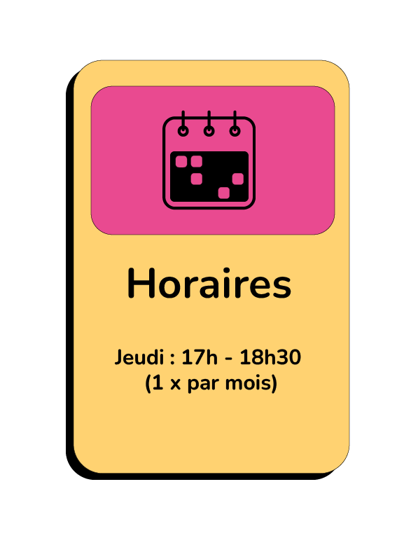 Jeudi : 17h - 18h30 (1 x par mois)