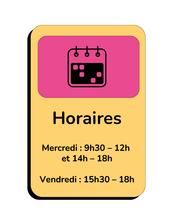 Mercredi : 9h30 – 12h et 14h – 18h Vendredi : 15h30 – 18h