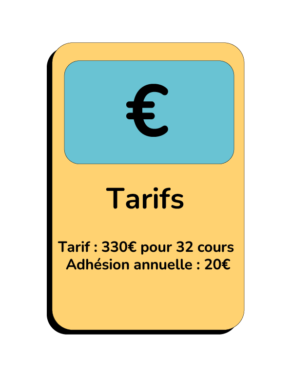 Tarif : 330€ pour 32 cours Adhésion annuelle : 20€