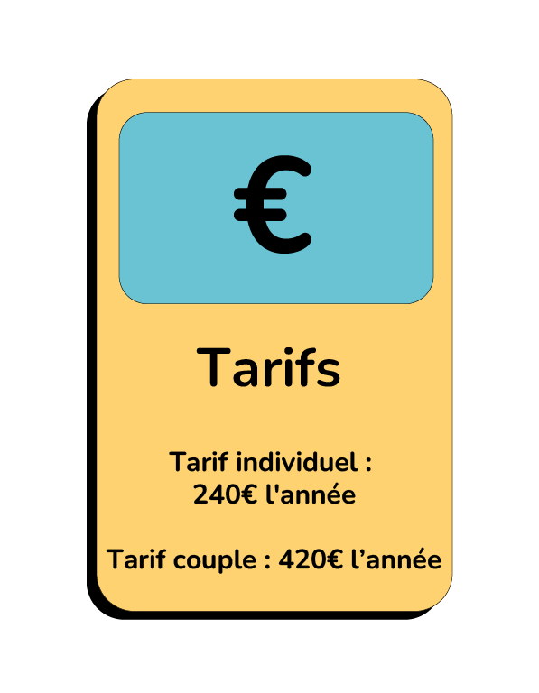 Tarif individuel : 240€ l'année Tarif couple : 420€ l’année